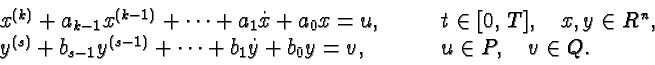 \begin{displaymath}\begin{array}{ll}
x^{(k)} + a_{k-1} x^{(k-1)} + \dots + a_1 \...
...dot y + b_0 y = v,
& \qquad u \in P, \quad v \in Q.
\end{array}\end{displaymath}